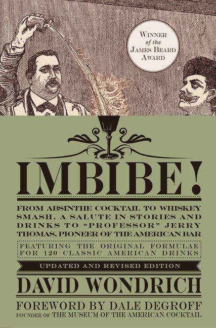 Imbibe! Updated and Revised Edition: From Absinthe Cocktail to Whiskey Smash, a Salute in Stories and Drinks to Professor Jerry Thomas, Pioneer of the - Hardcover-0